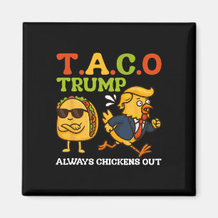 Funny Taco Trump Always Chickens Out T.a.c.o Meme  Magnet