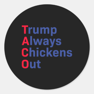 Funny Taco Trump Shirt Tee Trump Always Chickens O Classic Round Sticker