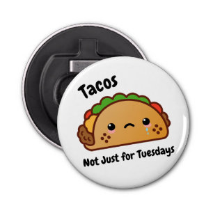 Funny Tacos are Not Just for Tuesdays Bottle Opener