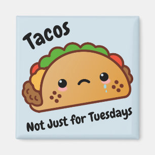 Funny Tacos are Not Just for Tuesdays Magnet