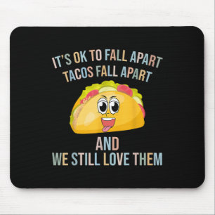 Funny Tacos Its Ok To Fall Apart Mental Health Awa Mouse Pad