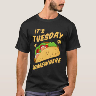 Funny Tacos It'S Tuesday Somewhere Fun Taco T-Shirt