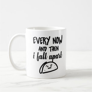 Funny Tacos Mug Every Now And Then I Fall Apart