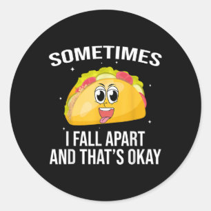Funny Tacos Somtimes I Fall Apart Mental Health Aw Classic Round Sticker