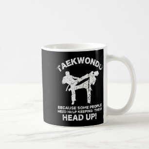 Funny Taekwondo Need Help Keeping Your Head Up Coffee Mug