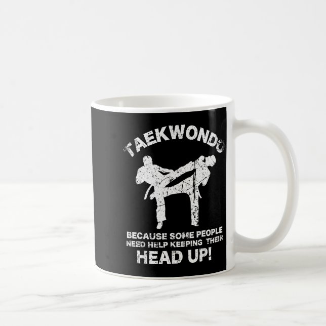 Funny Taekwondo Need Help Keeping Your Head Up Coffee Mug (Right)