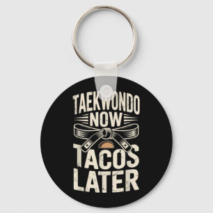Funny Taekwondo Now Tacos Later Key Ring