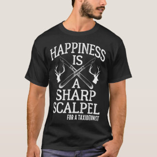 Funny Taidermist Sharp Scalpel Saying Taidermy Phr T-Shirt