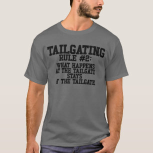 Funny Tailgating Rule What Happens At The Tailgate T-Shirt