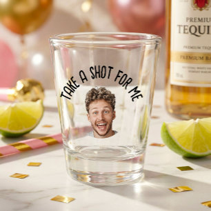 Funny Take a Shot for me Birthday Bachelor Party Glass