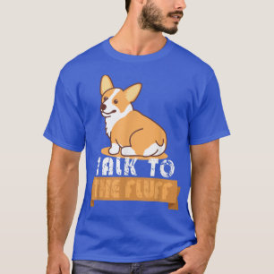 Funny Talk To The Fluff Funny Corgi Butt Pembroke T-Shirt