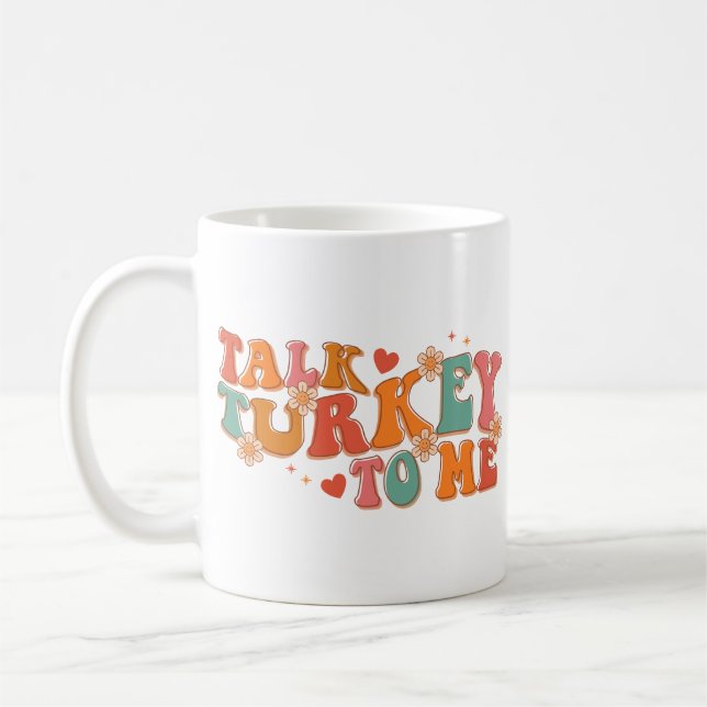 Funny Talk Turkey to Me Thanksgiving Coffee Mug (Left)