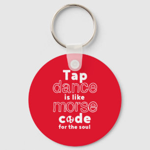 Funny Tap Dance Dancing Morse Code For The Soul Key Ring