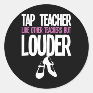 Funny Tap Dance Teacher Gift Tap Dancing Slogan Classic Round Sticker