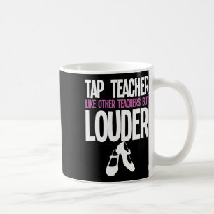 Funny Tap Dance Teacher Gift Tap Dancing Slogan  Coffee Mug