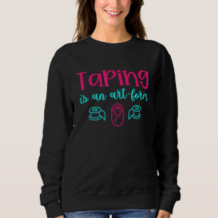 Funny Taping Is An Art Form - NICU Nurse Sweatshirt