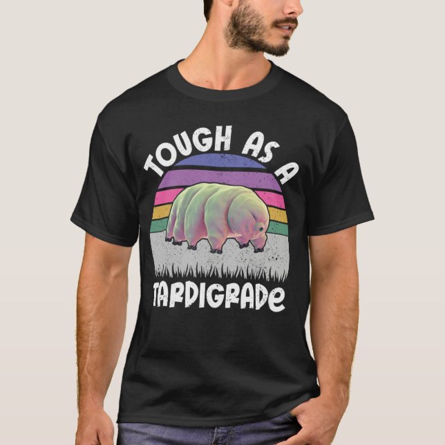 Funny Tardigrade Water Bear Quote Tough As A Tardi T-Shirt (Front)