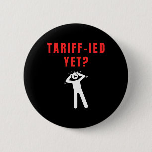 Funny Tariff-ied Terrified Tariffs Anti-trump Poli 6 Cm Round Badge