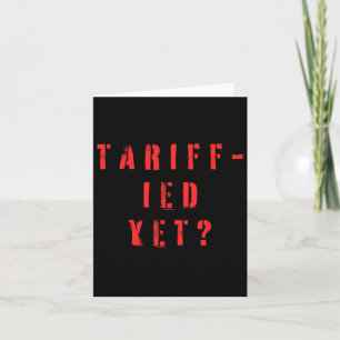Funny Tariff-ied Terrified Tariffs Anti-trump Poli Card