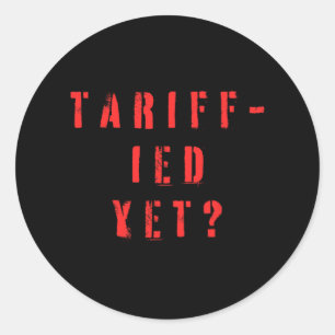 Funny Tariff-ied Terrified Tariffs Anti-trump Poli Classic Round Sticker