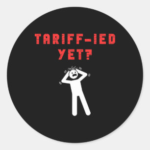 Funny Tariff-ied Terrified Tariffs Anti-trump Poli Classic Round Sticker