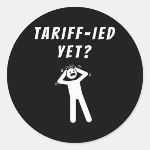 Funny Tariff-ied Terrified Tariffs Anti-trump Poli Classic Round Sticker