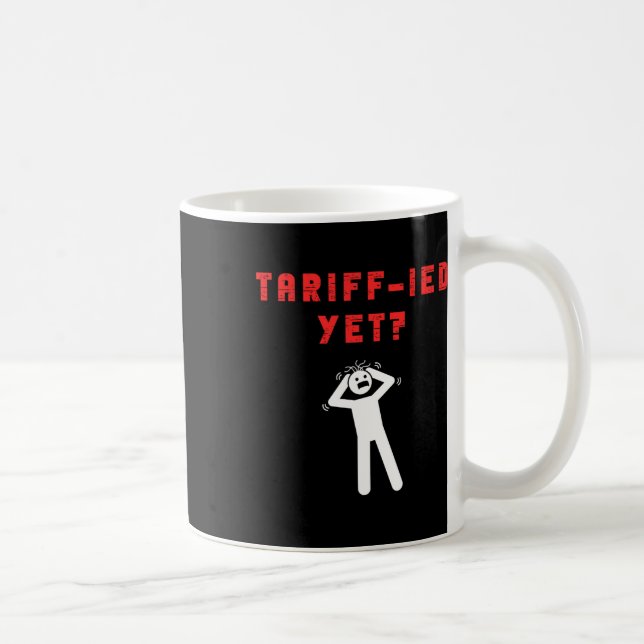 Funny Tariff-ied Terrified Tariffs Anti-trump Poli Coffee Mug (Right)