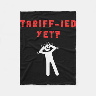 Funny Tariff-ied Terrified Tariffs Anti-trump Poli Fleece Blanket
