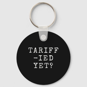 Funny Tariff-ied Terrified Tariffs Anti-trump Poli Key Ring