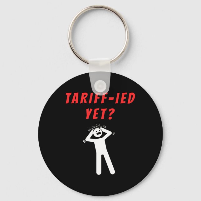 Funny Tariff-ied Terrified Tariffs Anti-trump Poli Key Ring (Front)