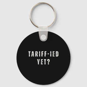 Funny Tariff-ied Terrified Tariffs Anti-trump Poli Key Ring