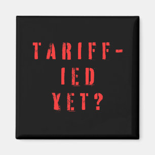 Funny Tariff-ied Terrified Tariffs Anti-trump Poli Magnet