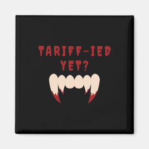 Funny Tariff-ied Terrified Tariffs Anti-trump Poli Magnet