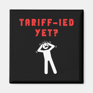 Funny Tariff-ied Terrified Tariffs Anti-trump Poli Magnet