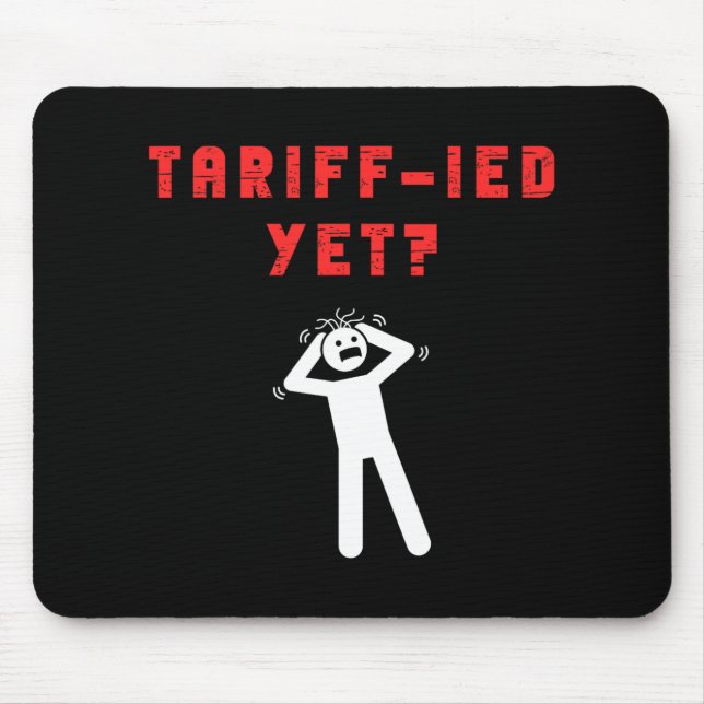 Funny Tariff-ied Terrified Tariffs Anti-trump Poli Mouse Pad (Front)