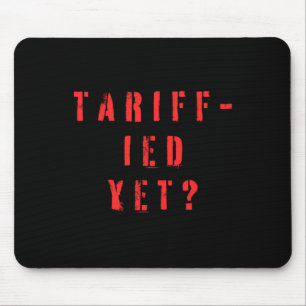 Funny Tariff-ied Terrified Tariffs Anti-trump Poli Mouse Pad