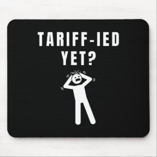 Funny Tariff-ied Terrified Tariffs Anti-trump Poli Mouse Pad