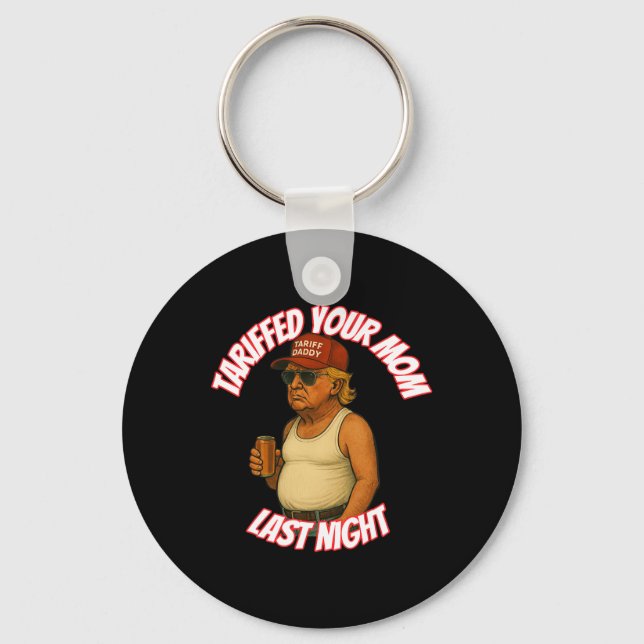 Funny Tariffed Your Mum Last Night  Key Ring (Front)