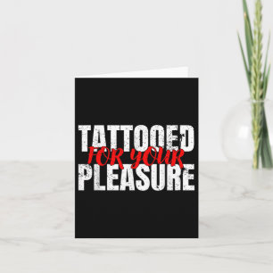 Funny Tattooed For Your Pleasure Gift For Tattoo L Card