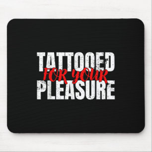 Funny Tattooed For Your Pleasure Gift For Tattoo L Mouse Pad