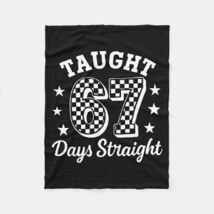 Funny Taught 67 Days Straight 6 7 Meme School Teac Fleece Blanket