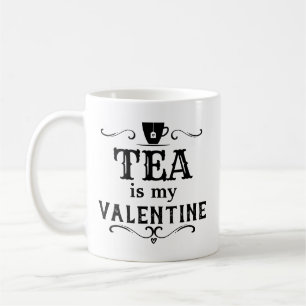 Funny Tea is my Valentine Coffee Mug