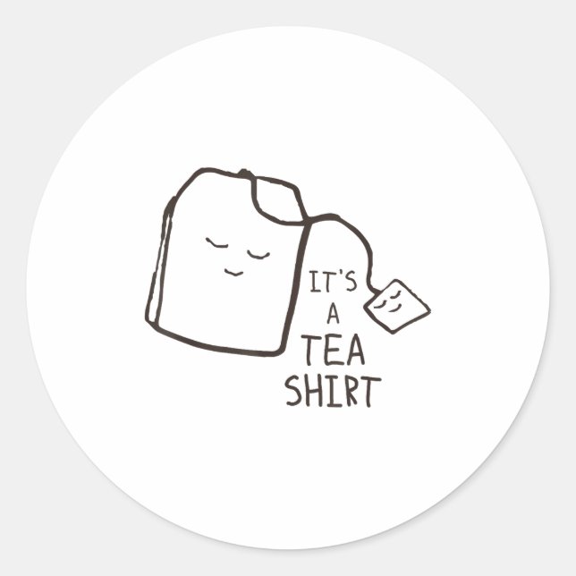 Funny Tea Quote , It's A Tea Shirt  Classic Round Sticker (Front)
