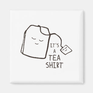 Funny Tea Quote , It's A Tea Shirt  Magnet