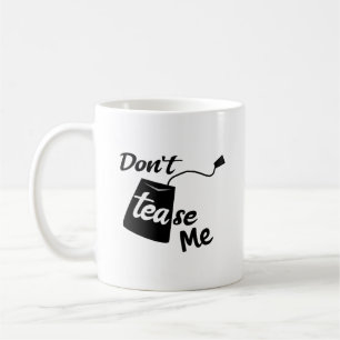 Funny Tea Tease Slogan Cozy Beverage Coffee Mug