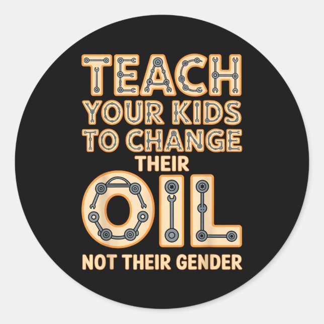 Funny Teach Your Kids To Change Their Oil Not Thei Classic Round Sticker (Front)