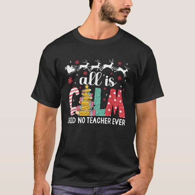 Funny Teacher All Calm Said No Teacher Christmas P T-Shirt (Front)
