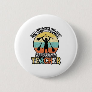 Funny Teacher Broken Broom Halloween Vintage Shirt 6 Cm Round Badge
