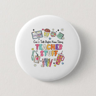 Funny Teacher Can't Talk Right Now Doing Stuff Sta 6 Cm Round Badge