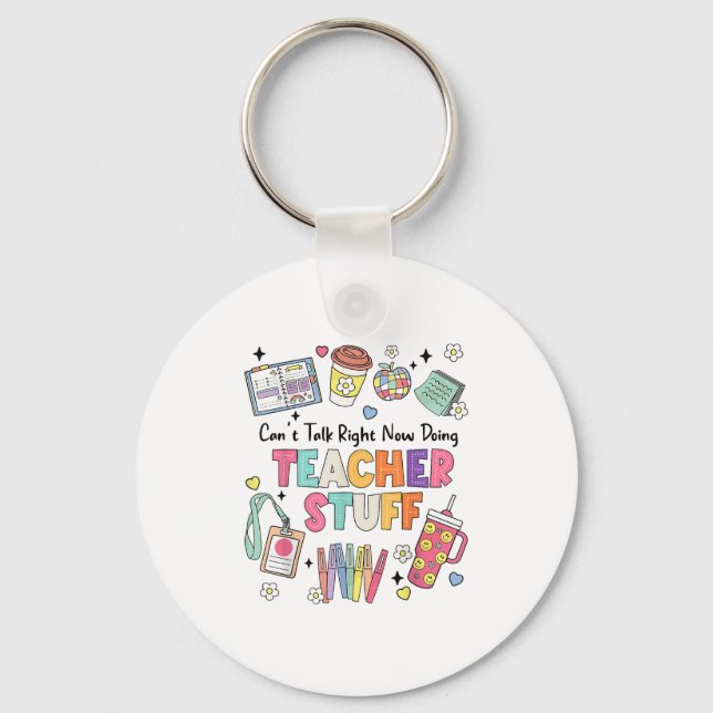 Funny Teacher Can't Talk Right Now Doing Stuff Sta Key Ring (Front)